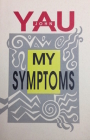 My Symptoms By John Yau Cover Image