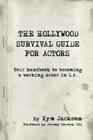 The Hollywood Survival Guide for Actors: Your Handbook to Becoming a Working Actor in La By Kym Jackson, Hannah Cowley (Editor), Tim McGrath (Editor) Cover Image