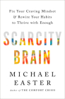 Scarcity Brain: Fix Your Craving Mindset and Rewire Your Habits to Thrive with Enough By Michael Easter Cover Image