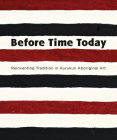 Before Time Today: Reinventing tradition in Aurukun Aboriginal Art Cover Image