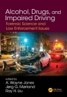 Alcohol, Drugs, and Impaired Driving: Forensic Science and Law Enforcement Issues By A. Wayne Jones (Editor), Jorg Morland (Editor), Ray H. Liu (Editor) Cover Image