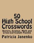 50 High School Crosswords: History, Science, Math and Cross-Curriculum Puzzles By Patricia Janenko Cover Image