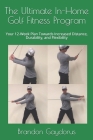 The Ultimate In-Home Golf Fitness Program: Your 12-Week Plan Towards Increased Distance, Durability, and Flexibility By Brandon P. Gaydorus Cover Image