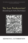 The Last Presbyterian? By Kenneth L. Cuthbertson, Jack Rogers (Foreword by) Cover Image