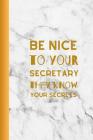 Be Nice To You Secretary They Know Your Secrets: Useful Secretaries Notebook For Use In The Workplace Cover Image