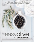 Easy Olive Cookbook: An Olives Cookbook Filled with 50 Delicious Olive Recipes By Booksumo Press Cover Image