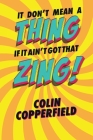 It Don't Mean a Thing If It Ain't Got That Zing! By Colin Copperfield Cover Image