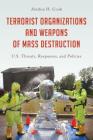 Terrorist Organizations and Weapons of Mass Destruction: U.S. Threats, Responses, and Policies By Alethia H. Cook Cover Image