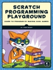 Scratch Programming Playground: Learn to Program by Making Cool Games By Al Sweigart Cover Image