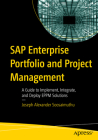 SAP Enterprise Portfolio and Project Management: A Guide to Implement, Integrate, and Deploy Eppm Solutions Cover Image