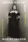 Errand into the Maze: The Life and Works of Martha Graham By Deborah Jowitt Cover Image