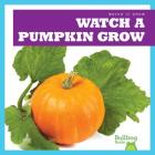 Watch a Pumpkin Grow (Watch It Grow) By Kirsten Chang Cover Image