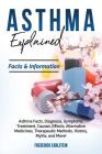 Asthma Explained: Asthma Facts, Diagnosis, Symptoms, Treatment, Causes, Effects, Alternative Medicines, Therapeutic Methods, History, My By Frederick Earlstein Cover Image