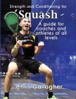 Strength and Conditioning for Squash: A guide for coaches and athletes of all levels Cover Image