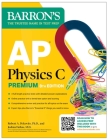 AP Physics C Premium, Eighth Edition: 4 Practice Tests + Comprehensive Review + Online Practice (2025) (Barron's AP Prep) By Barron's Educational Series, Robert A. Pelcovits, Ph.D., Joshua Farkas, M.D. Cover Image