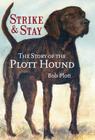 The Story of the Plott Hound: Strike & Stay By Bob Plott Cover Image