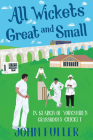 All Wickets Great And Small: In Search of Yorkshire’s Grassroots Cricket Cover Image