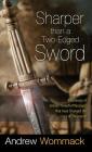 Sharper Than a Two-Edged Sword: A Summary of Sixteen Powerful Messages that Have Changed the Lives of Thousands By Andrew Wommack Cover Image