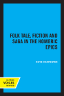 Folk Tale, Fiction and Saga in the Homeric Epics (Sather Classical Lectures #20) Cover Image