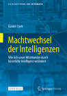 Machtwechsel Der Intelligenzen: Wie Sich Unser Miteinander Durch Künstliche Intelligenz Verändert By Günter Cisek Cover Image