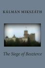 The Siege of Beszterce By Henrietta Whitlock (Translator), Kalman Mikszath Cover Image