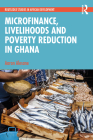 Microfinance, Livelihoods and Poverty Reduction in Ghana (Routledge Studies in African Development) Cover Image