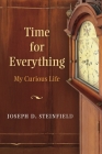 Time for Everything: My Curious Life By Joseph D. Steinfield Cover Image