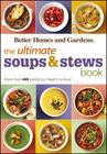 The Ultimate Soups and Stews Book: More Than 400 Satisfying Meals in a Bowl (Better Homes & Gardens Ultimate #44) By Jan Miller Cover Image