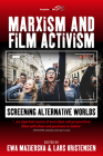 Marxism and Film Activism: Screening Alternative Worlds By Ewa Mazierska (Editor), Lars Kristensen (Editor) Cover Image