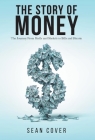 The Story of Money: The Journey From Shells and Shekels to Bills and Bitcoin Cover Image