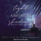 A Light Amongst Shadows (Dark Is the Night #1) By Kelley York, Rowan Altwood, Kale Williams (Read by) Cover Image