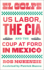 El Golpe: US Labor, the CIA, and the Coup at Ford in Mexico (Wildcat) Cover Image