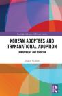 Korean Adoptees and Transnational Adoption: Embodiment and Emotion (Routledge Advances in Korean Studies) By Jessica Walton Cover Image
