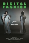 Digital Fashion: Theory, Practice, Implications By Michael R. Spicher (Volume Editor), Sara Emilia Bernat (Volume Editor), Doris Domoszlai-Lantner (Volume Editor) Cover Image