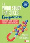 The Word Study That Sticks Companion: Classroom-Ready Tools for Teachers and Students, Grades K-6 (Corwin Literacy) By Pamela A. Koutrakos Cover Image