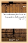 Discussion Steeple-Chase Sur La Question Du Feu Central By Bon Cover Image