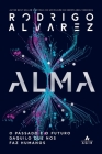 Alma: O Passado E O Futuro Daquilo Que Nos Faz Humanos By Rodrigo Alvarez Cover Image
