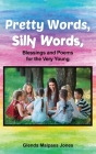 Pretty Words, Silly Words: Blessings and Poems for the Very Young Cover Image
