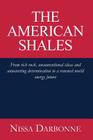 The American Shales: From rich rock, unconventional ideas and unwavering determination to a renewed world energy future By Nissa Darbonne Cover Image