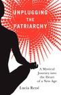 Unplugging the Patriarchy By Lucia , Lucia Ren, Deanna Brady (Editor) Cover Image