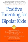 Positive Parenting for Bipolar Kids: How to Identify, Treat, Manage, and Rise to the Challenge By Mary Ann McDonnell, Janet Wozniak, Judy Fort Brenneman (Contributions by) Cover Image
