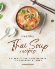 Healthy Thai Soup Recipes: Authentic Thai Soup Recipes You Can Make at Home By Heston Brown Cover Image