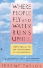 Where People Fly and Water Runs Uphill: Using Dreams to Tap the Wisdom of the Unconscious By Reverend Jeremy Taylor Cover Image