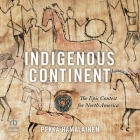 Indigenous Continent: The Epic Contest for North America By Pekka Hämäläinen, Kaipo Schwab (Read by) Cover Image