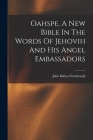 Oahspe, A New Bible In The Words Of Jehovih And His Angel Embassadors Cover Image