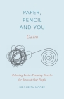 Paper, Pencil & You: Calm: Relaxing Brain-Training Puzzles for Stressed-Out People By Gareth Moore Cover Image