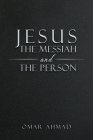 Jesus The Messiah and The Person By Omar Ahmad Cover Image