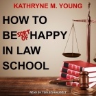 How to Be Sort of Happy in Law School Lib/E By Teri Schnaubelt (Read by), Kathryne M. Young Cover Image