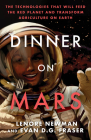 Dinner on Mars: The Technologies That Will Feed the Red Planet and Transform Agriculture on Earth By Lenore Newman, Evan D. G. Fraser Cover Image