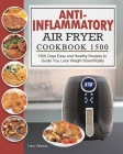 Anti-Inflammatory Air Fryer Cookbook 1500: 1500 Days Easy and Healthy Recipes to Guide You Lose Weight Scientifically Cover Image